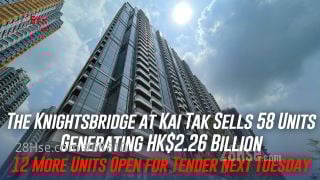 The Knightsbridge at Kai Tak Sells 58 Units, Generating HK$2.26 Billion — 12 More Units Open for Tender Next Tuesday