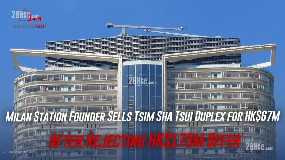 Milan Station Founder Sells Tsim Sha Tsui Duplex for HK$67M After Rejecting HK$175M Offer