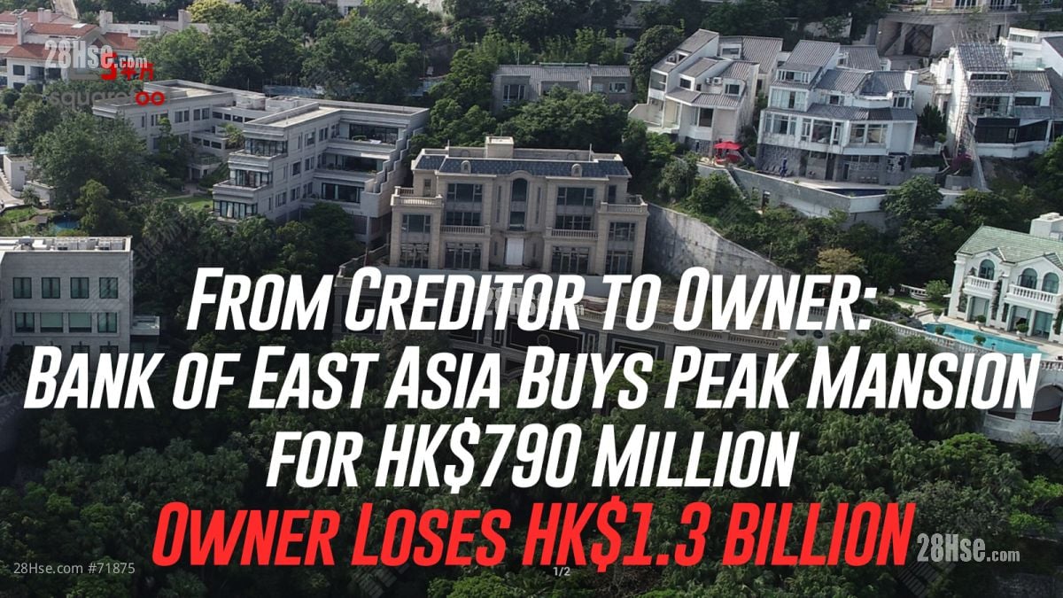From Creditor to Owner: Bank of East Asia Buys Peak Mansion for HK$790 Million, Owner Loses HK$1.3 BILLION
