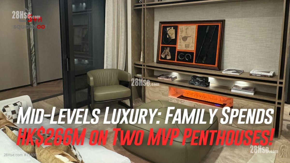 Mid-Levels Luxury: Family Spends HK$266M on Two MVP Penthouses!